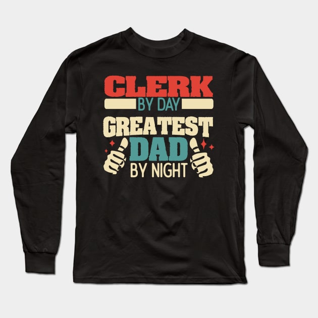 Clerk by day, greatest dad by night Long Sleeve T-Shirt by Anfrato